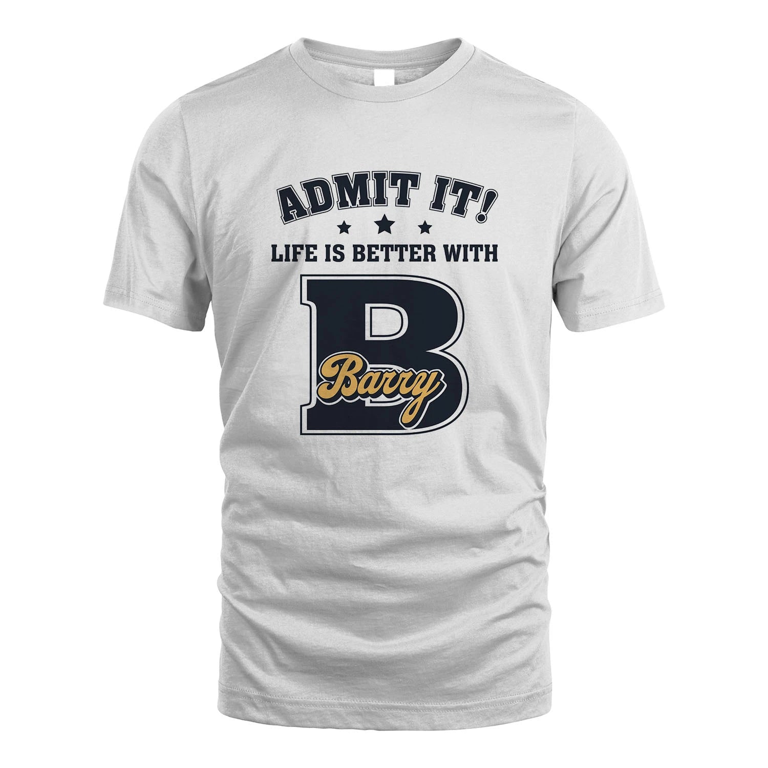 Life Is Better With Your Name Shirt BARRY M1-17
