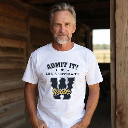 Life Is Better With Your Name Shirt WALTER M1-17