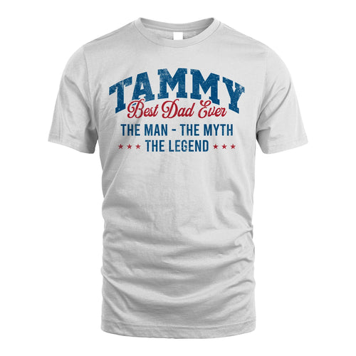Best Dad Ever The Man The Myth The Legend TAMMY M1-7