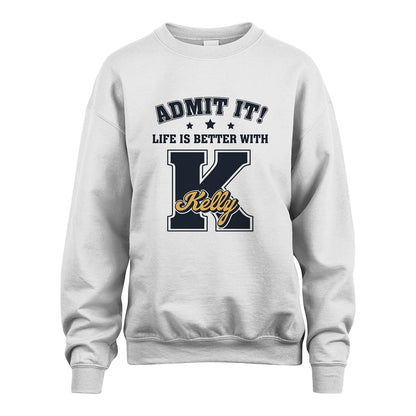Life Is Better With Your Name Shirt KELLY M1-17