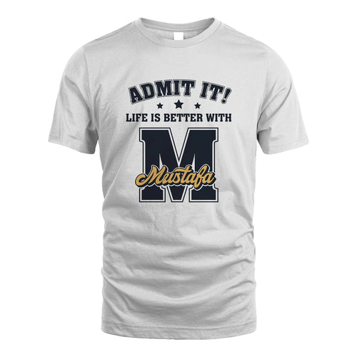 Life Is Better With Your Name Shirt MUSTAFA M1-17