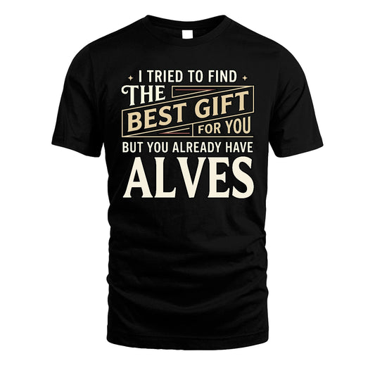 I Tried To Find The Best Gift For You Shirt ALVES M1-3