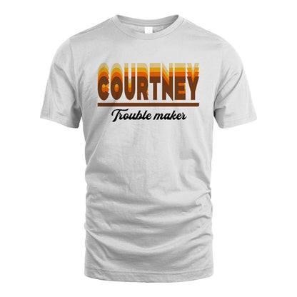 Your Name Trouble Maker Funny Shirt COURTNEY M1-34