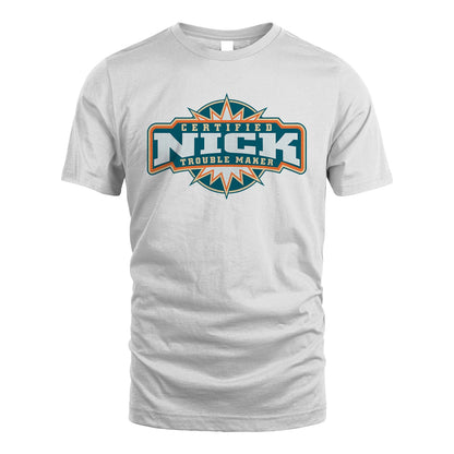 Certified Your Name Trouble Maker Shirt NICK M1-36