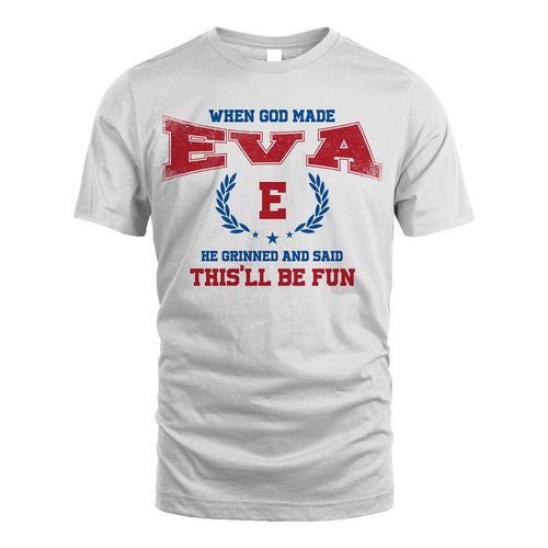When God Made He Grinned And Said This'll Be Fun Shirt EVA M1-12