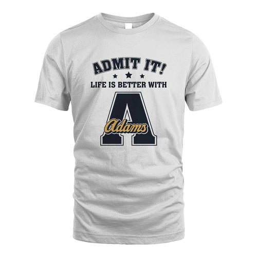 Life Is Better With Your Name Shirt ADAMS M1-17