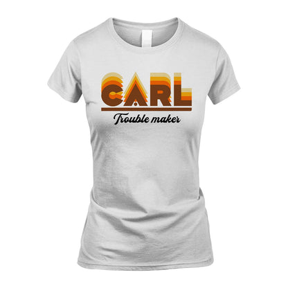 Your Name Trouble Maker Funny Shirt CARL M1-34