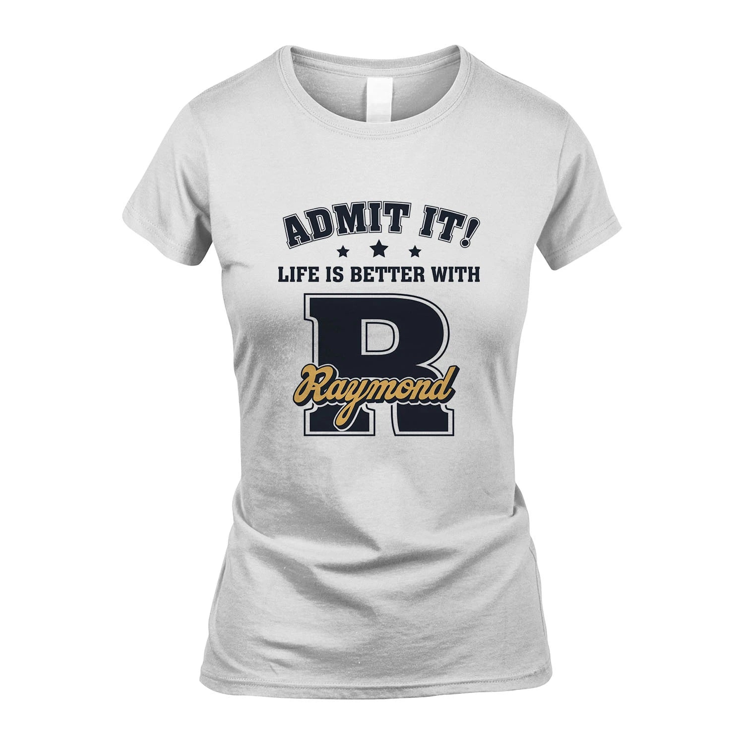 Life Is Better With Your Name Shirt RAYMOND M1-17