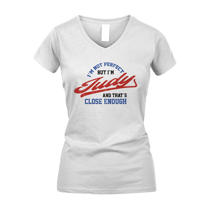 I'm Not Perfect But I'm Your Name And That's Close Enough Shirt JUDY M1-27