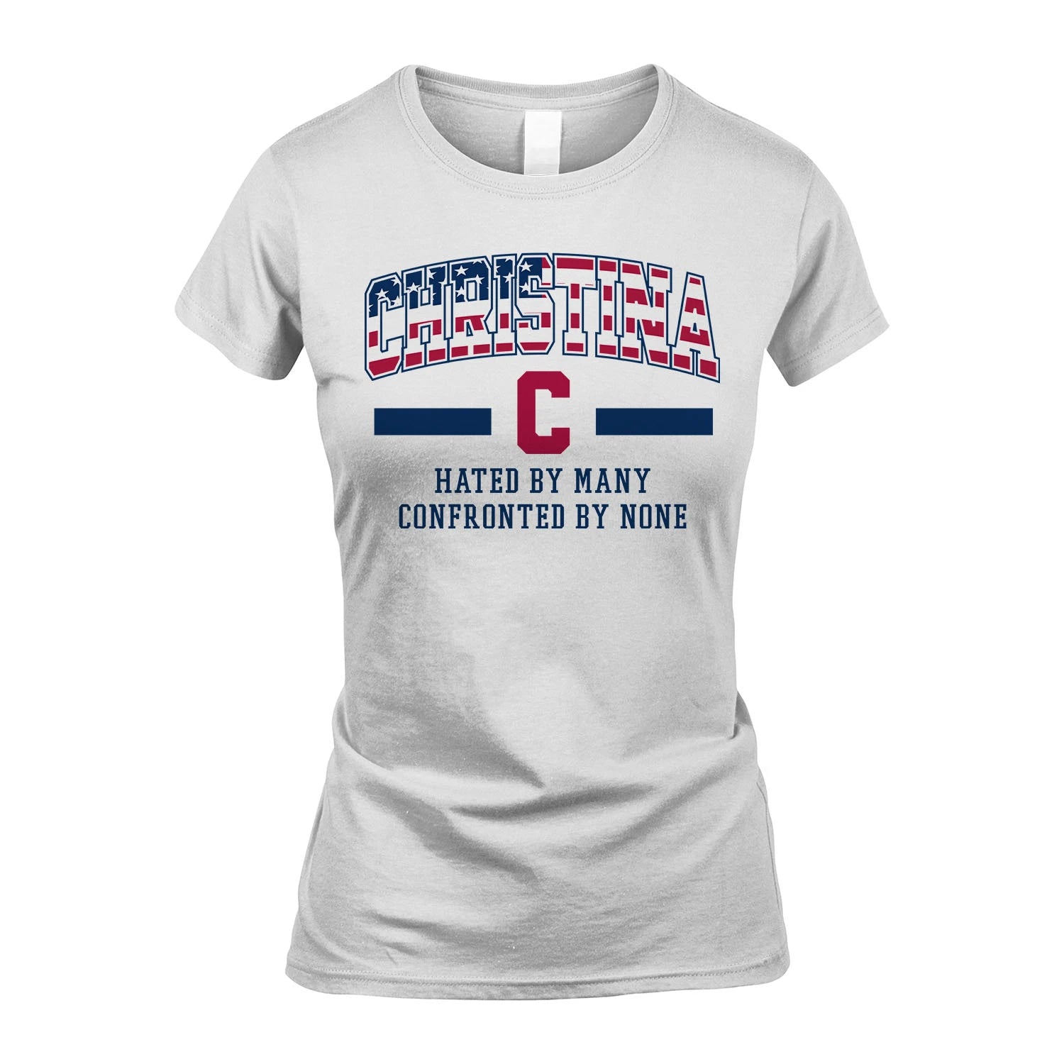 Hated By Many Confronted By None America Shirt CHRISTINA M1-10