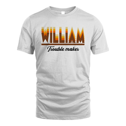 Your Name Trouble Maker Funny Shirt WILLIAM M1-34