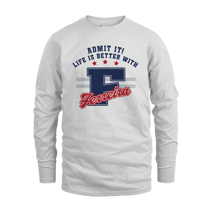 Admit It Life Is Better With Your Name Custom Shirt FERREIRA M1-20