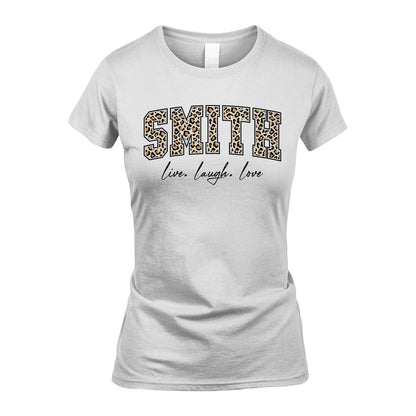 Live Laugh Love Custom Name With Leopard Pattern Shirt SMITH M1-13