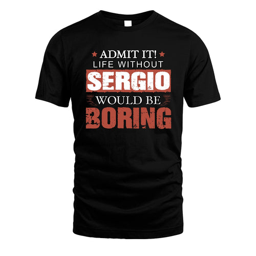 Admit It Life Without Your Name Would Be Boring Warning Shirt SERGIO M1-44
