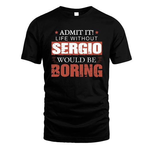 Admit It Life Without Your Name Would Be Boring Warning Shirt SERGIO M1-44