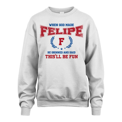 When God Made He Grinned And Said This'll Be Fun Shirt FELIPE M1-12