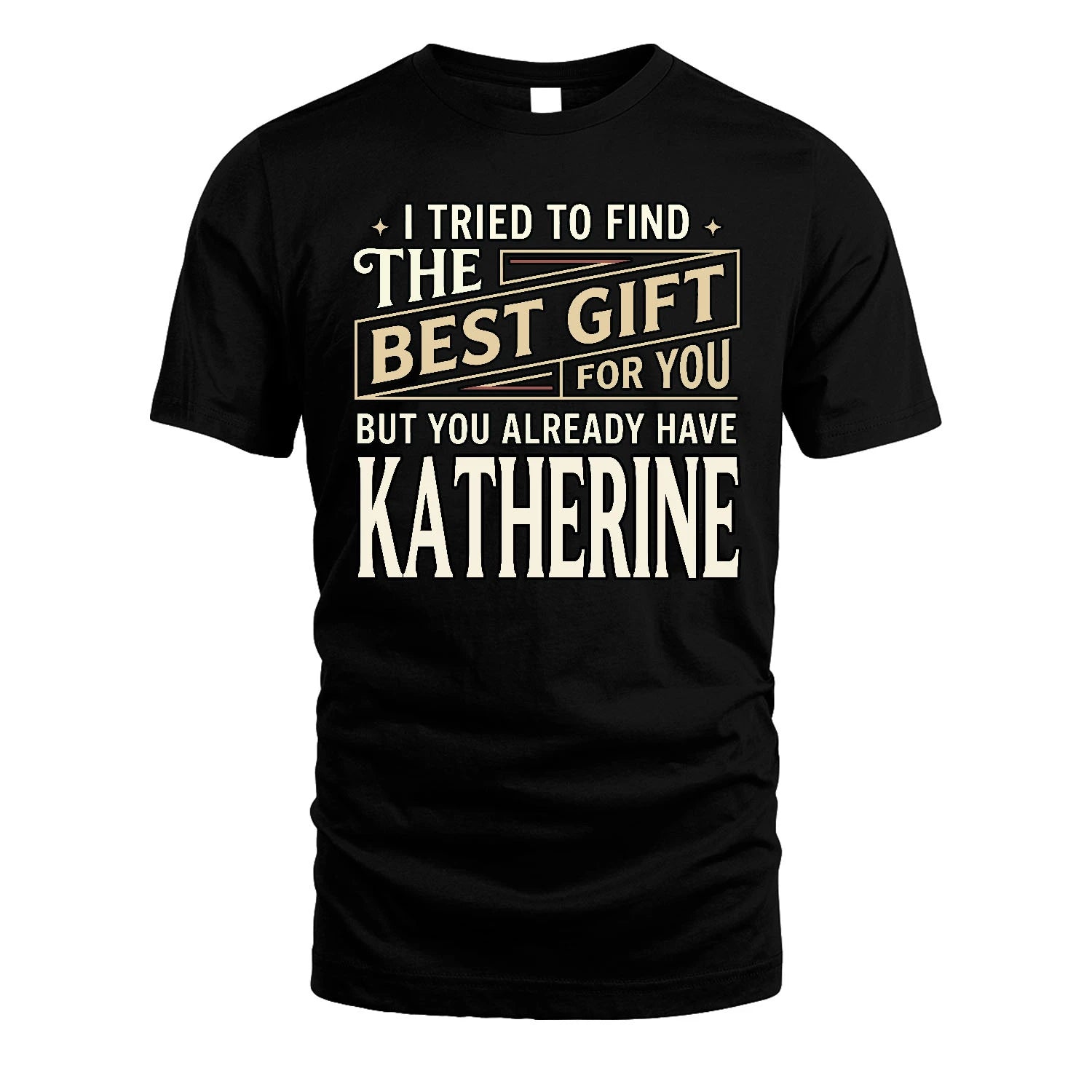 I Tried To Find The Best Gift For You Shirt KATHERINE M1-3