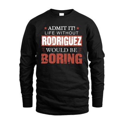 Admit It Life Without Your Name Would Be Boring Warning Shirt RODRIGUEZ M1-44