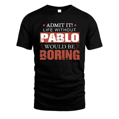 Admit It Life Without Your Name Would Be Boring Warning Shirt PABLO M1-44