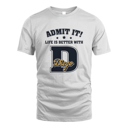 Life Is Better With Your Name Shirt DIEGO M1-17