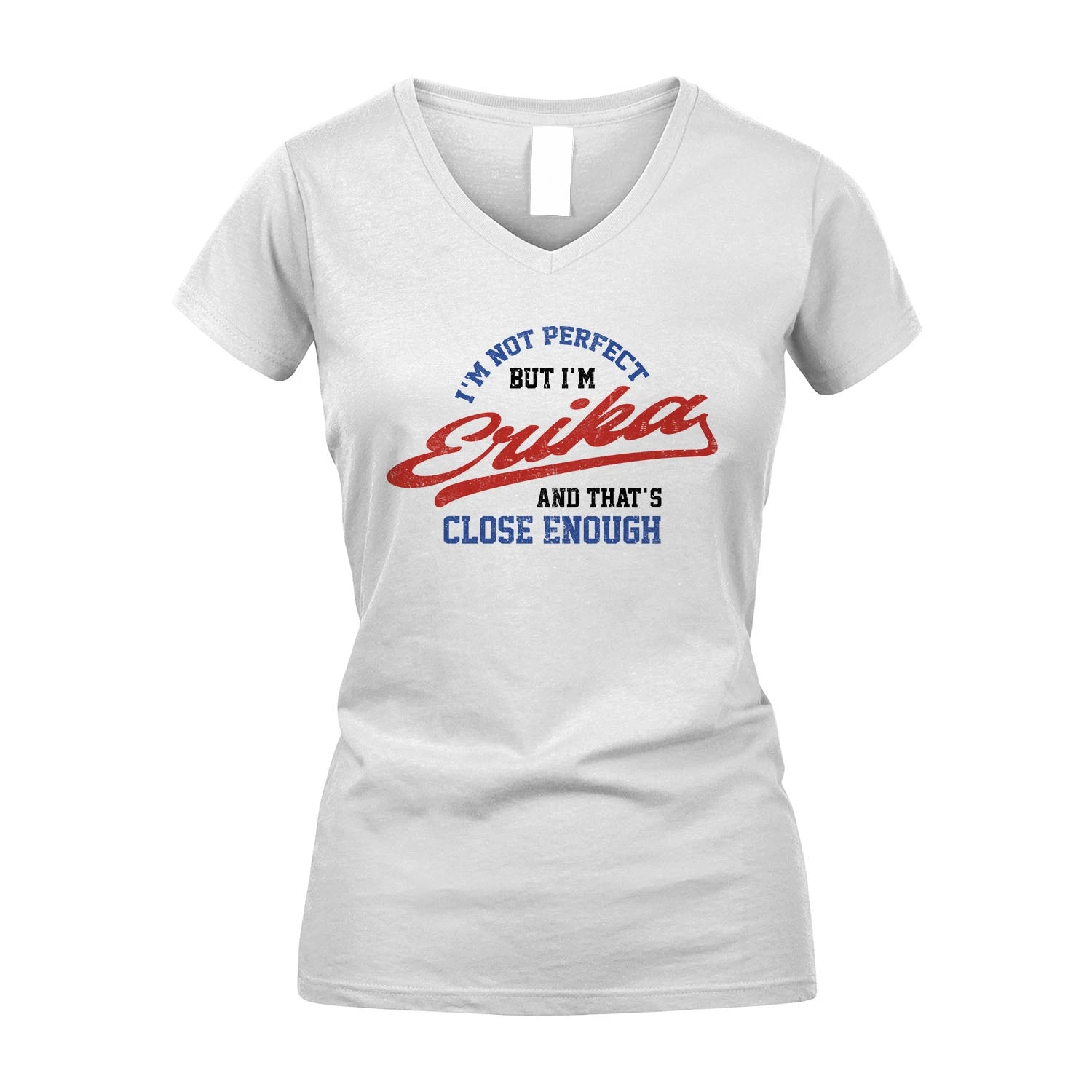 I'm Not Perfect But I'm Your Name And That's Close Enough Shirt ERIKA M1-27