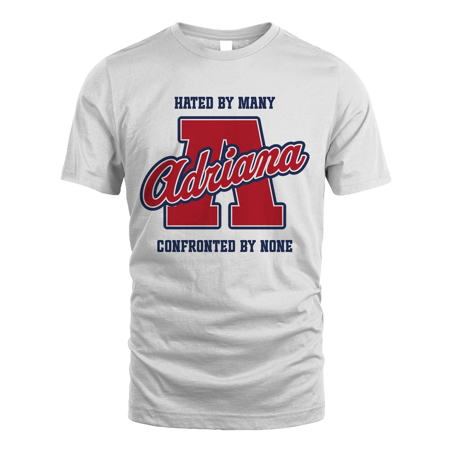 Hated By Many Confronted By None Personalized Name Shirt ADRIANA M1-8