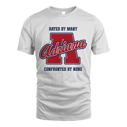 Hated By Many Confronted By None Personalized Name Shirt ADRIANA M1-8