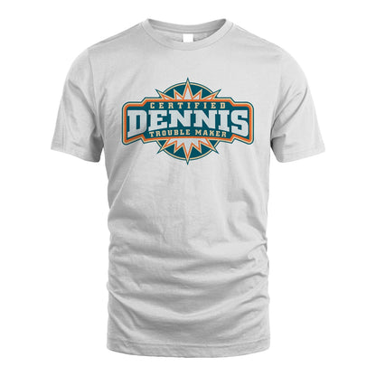 Certified Your Name Trouble Maker Shirt DENNIS M1-36