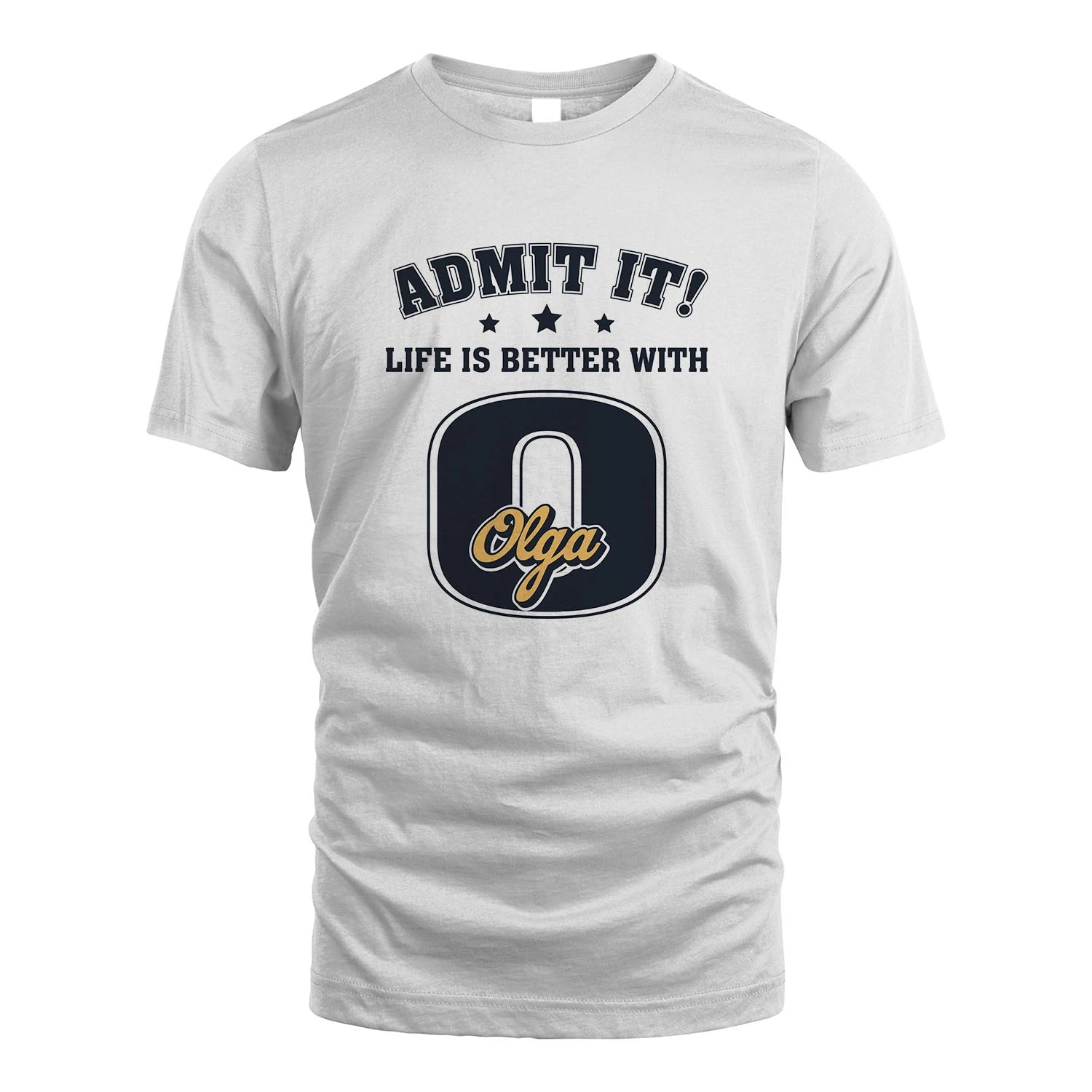 Life Is Better With Your Name Shirt OLGA M1-17