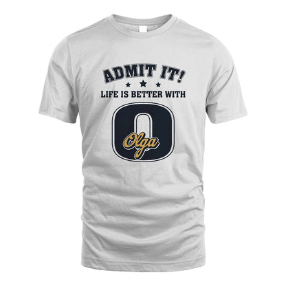 Life Is Better With Your Name Shirt OLGA M1-17