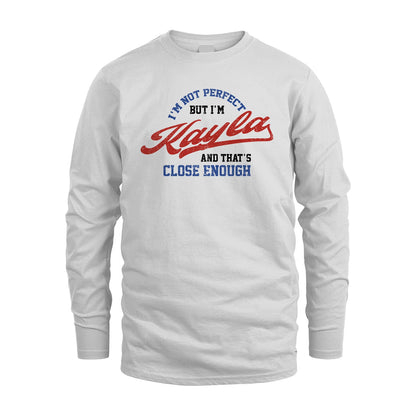 I'm Not Perfect But I'm Your Name And That's Close Enough Shirt KAYLA M1-27