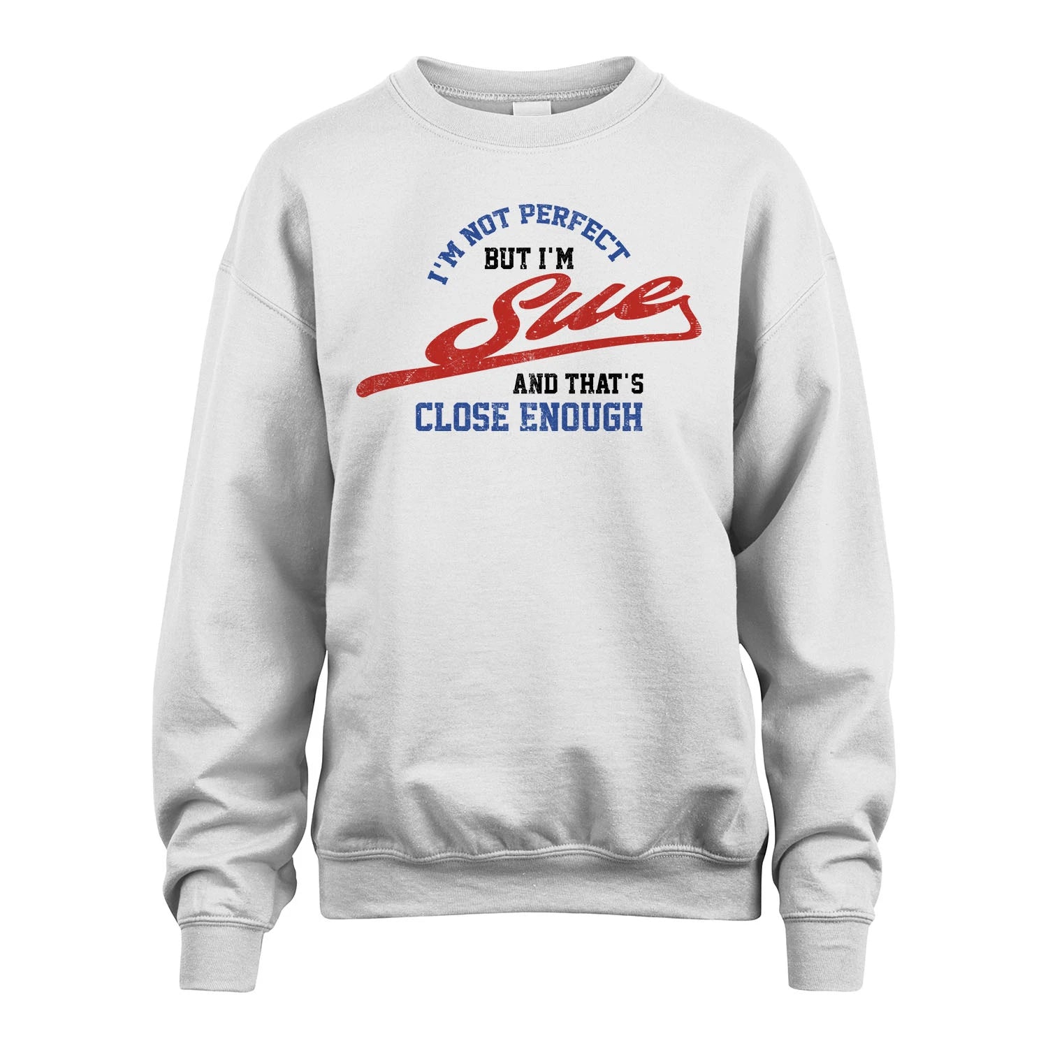 I'm Not Perfect But I'm Your Name And That's Close Enough Shirt SUE M1-27