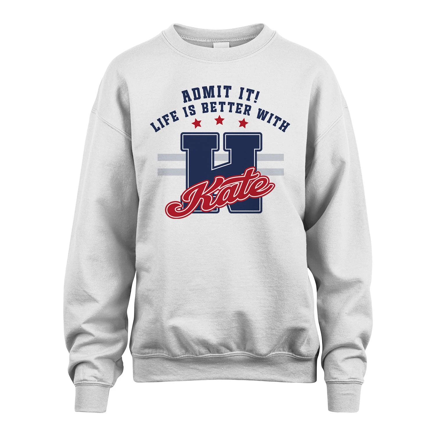 Admit It Life Is Better With Your Name Custom Shirt KATE M1-20