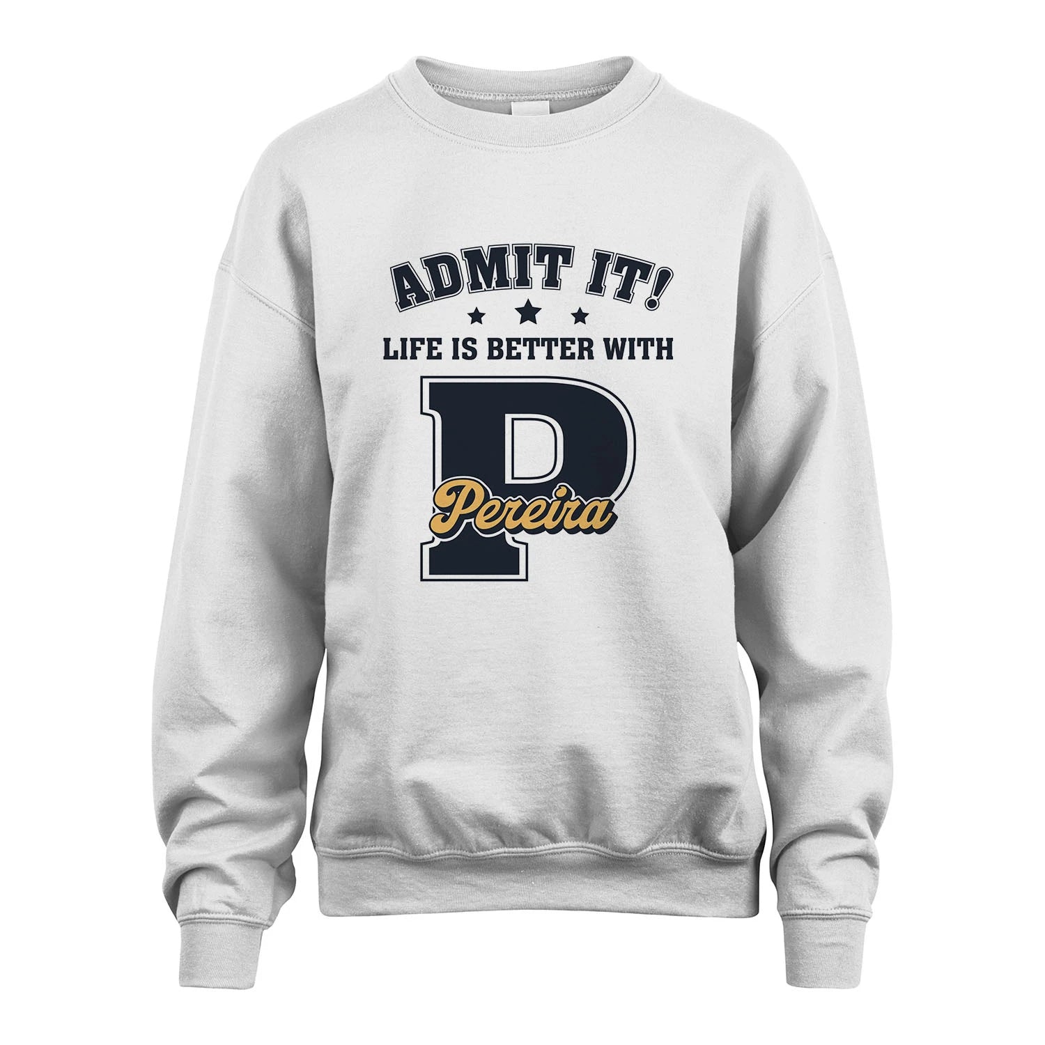 Life Is Better With Your Name Shirt PEREIRA M1-17