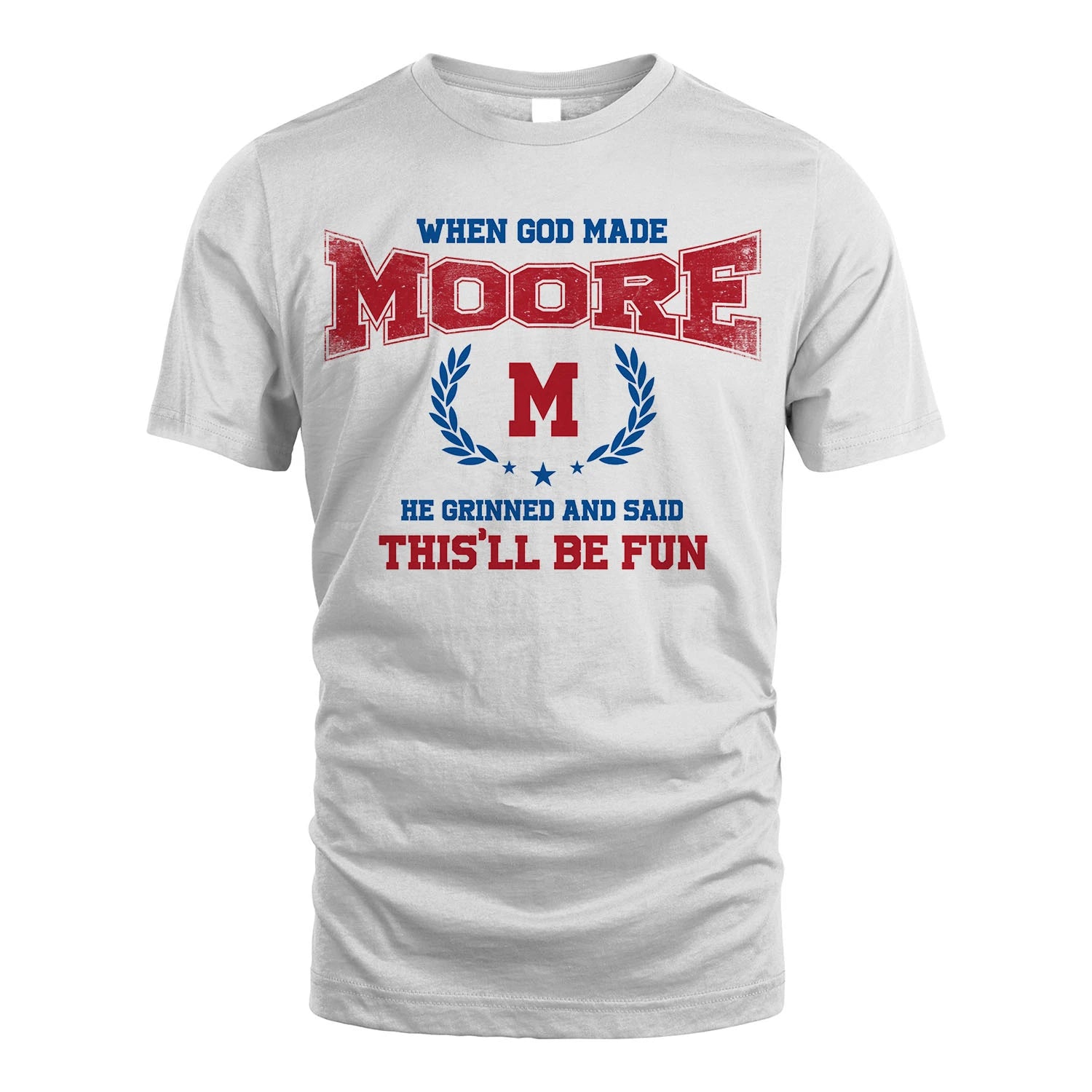 When God Made He Grinned And Said This'll Be Fun Shirt MOORE M1-12