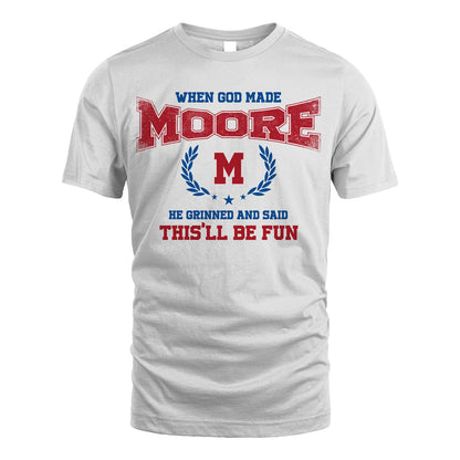 When God Made He Grinned And Said This'll Be Fun Shirt MOORE M1-12