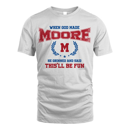 When God Made He Grinned And Said This'll Be Fun Shirt MOORE M1-12