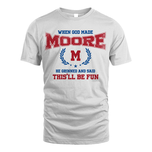 When God Made He Grinned And Said This'll Be Fun Shirt MOORE M1-12