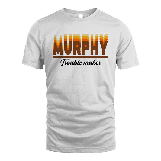 Your Name Trouble Maker Funny Shirt MURPHY M1-34