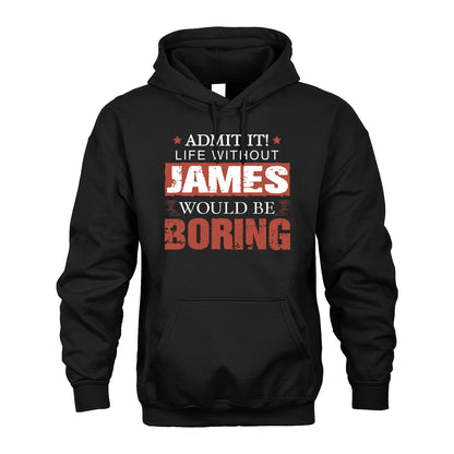 Admit It Life Without Your Name Would Be Boring Warning Shirt JAMES M1-44