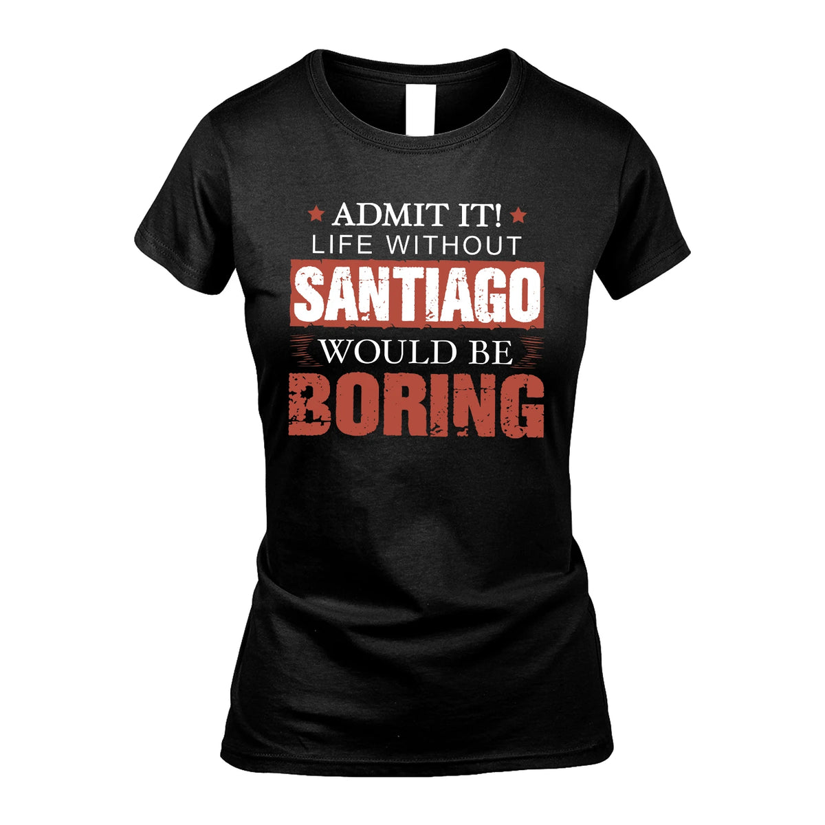 Admit It Life Without Your Name Would Be Boring Warning Shirt SANTIAGO M1-44