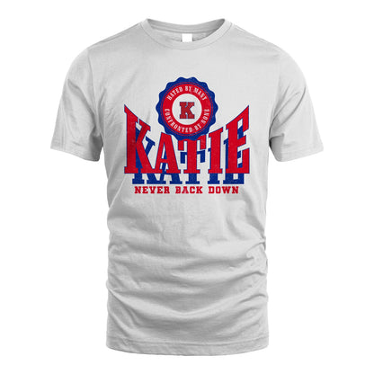 Your Name Never Back Down Shirt KATIE M1-33