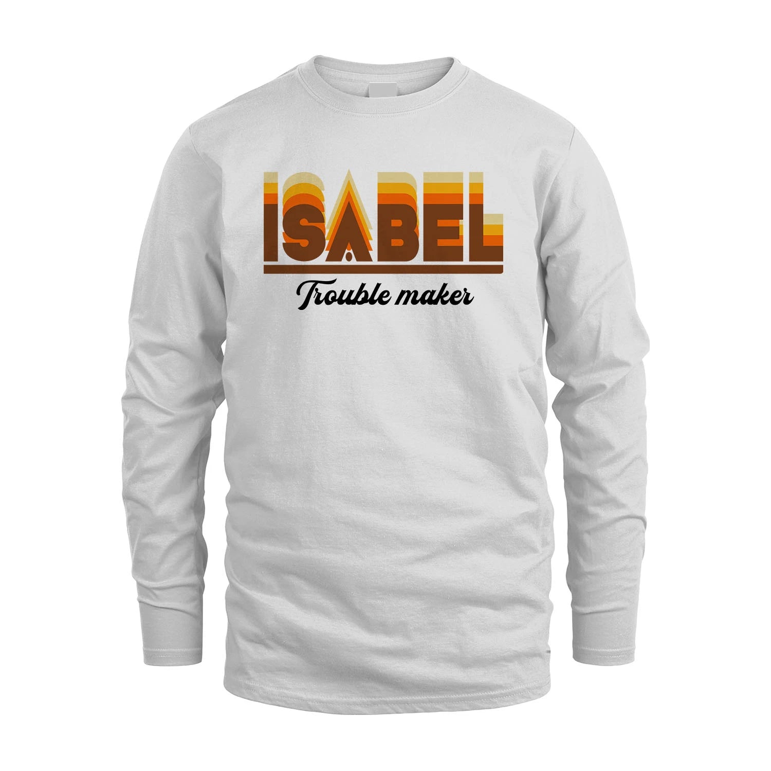 Your Name Trouble Maker Funny Shirt ISABEL M1-34