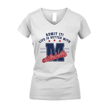 Admit It Life Is Better With Your Name Custom Shirt MICHELLE M1-20