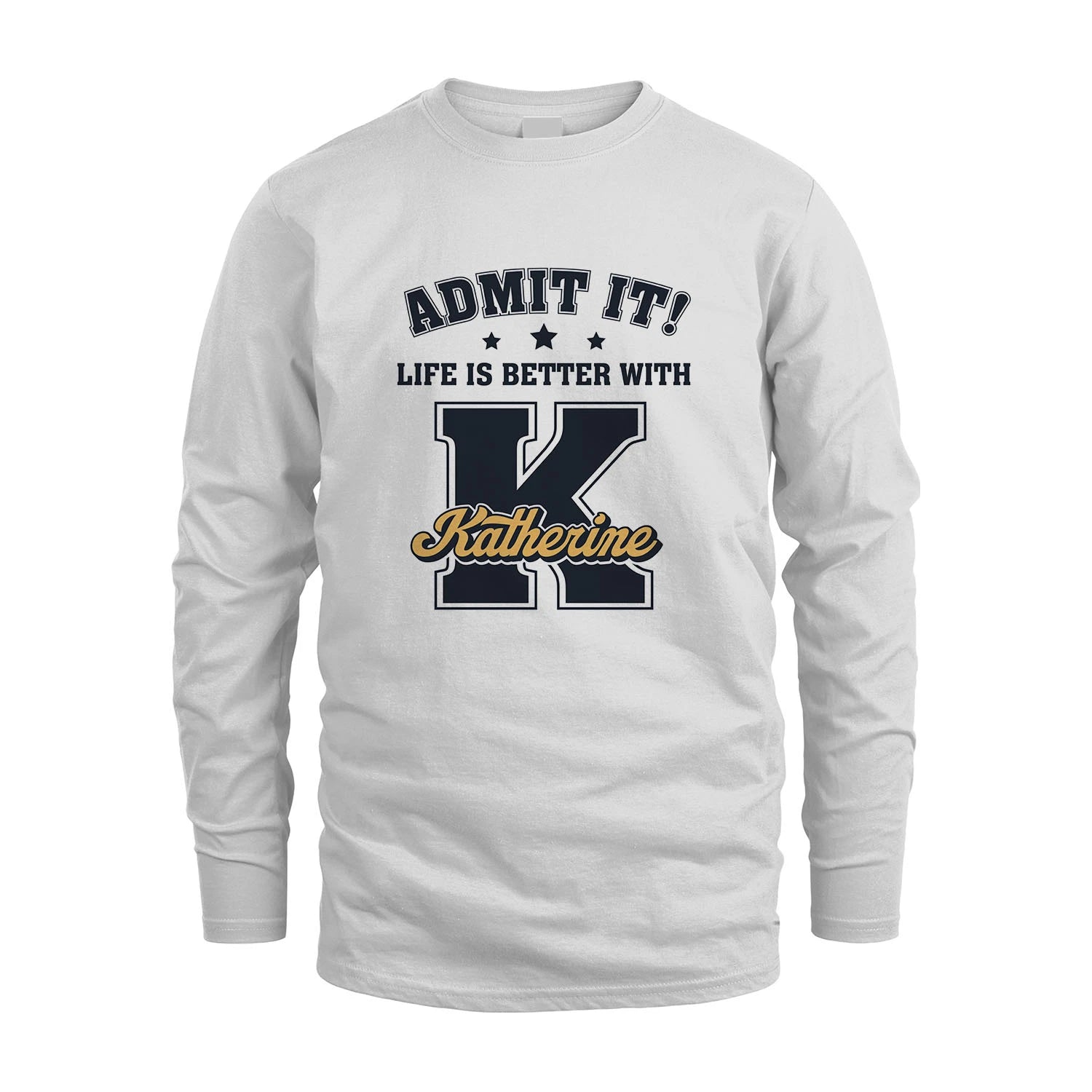 Life Is Better With Your Name Shirt KATHERINE M1-17