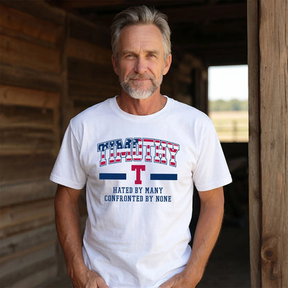 Hated By Many Confronted By None America Shirt TIMOTHY M1-10