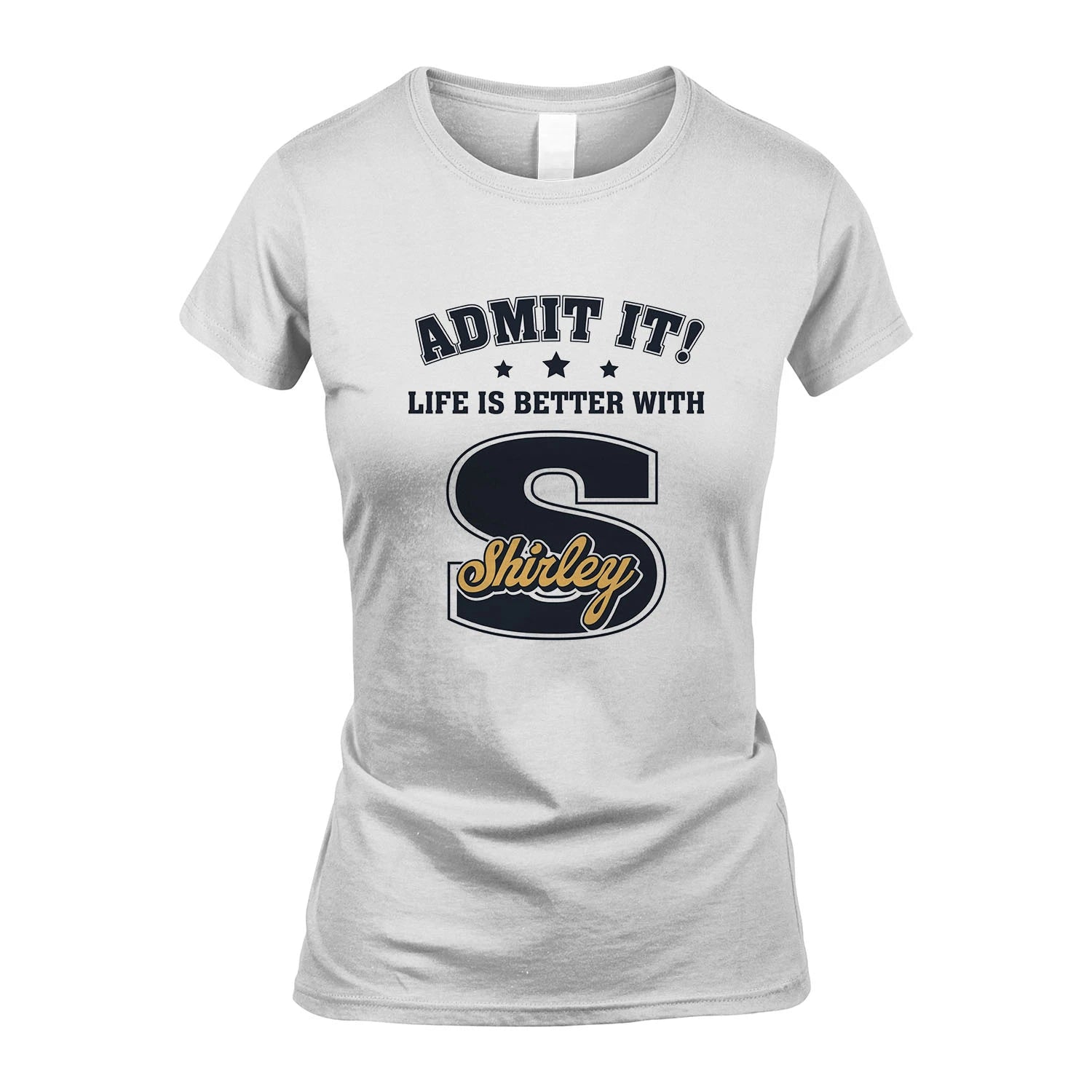 Life Is Better With Your Name Shirt SHIRLEY M1-17