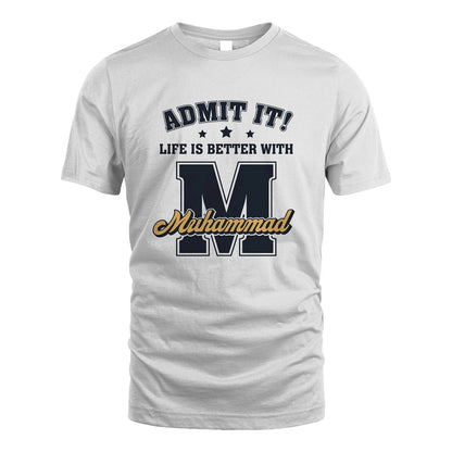 Life Is Better With Your Name Shirt MUHAMMAD M1-17
