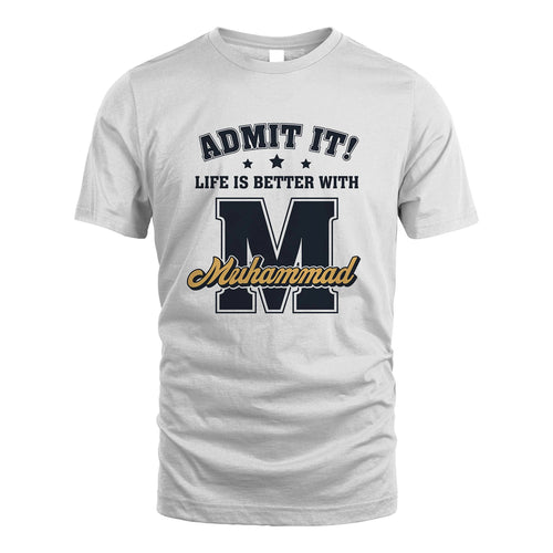 Life Is Better With Your Name Shirt MUHAMMAD M1-17