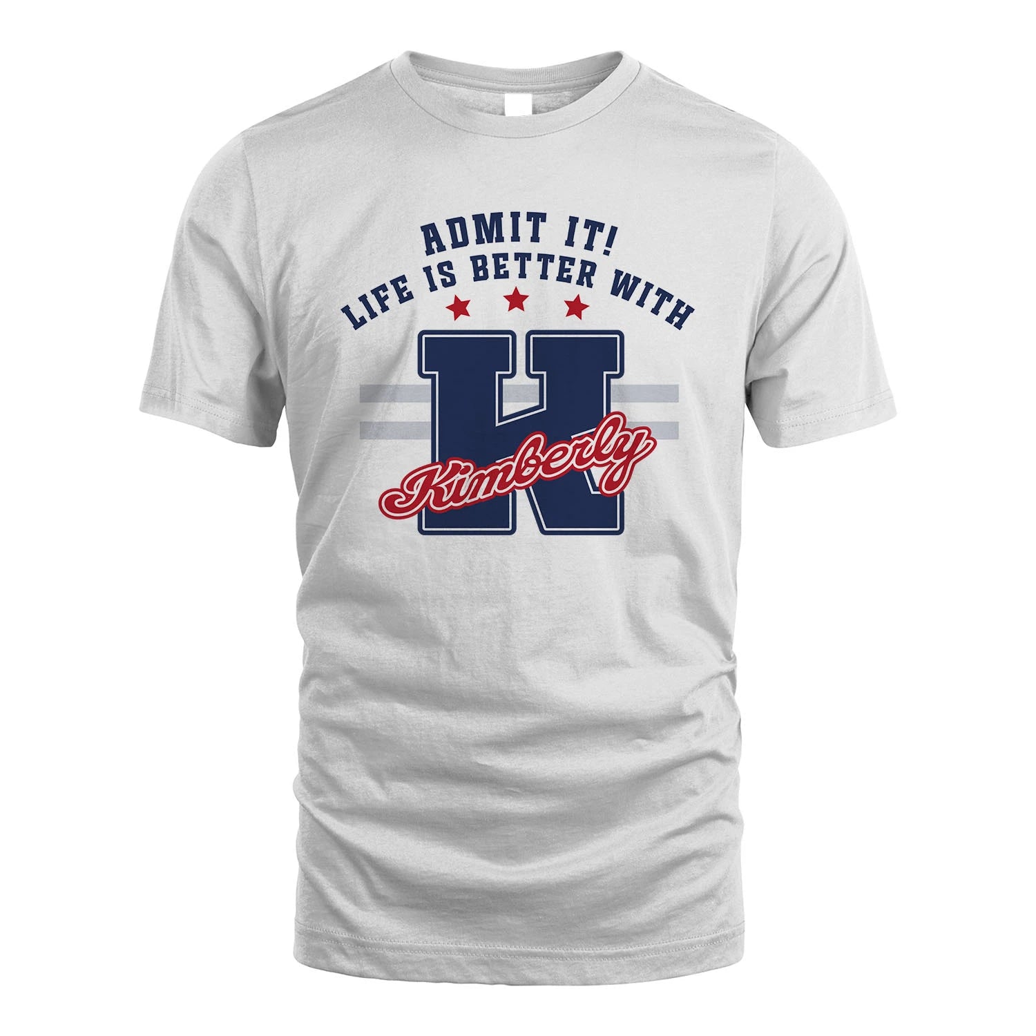 Admit It Life Is Better With Your Name Custom Shirt KIMBERLY M1-20